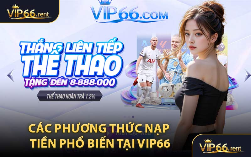 Các Phương Thức Nạp Tiền Phổ Biến Tại VIP66