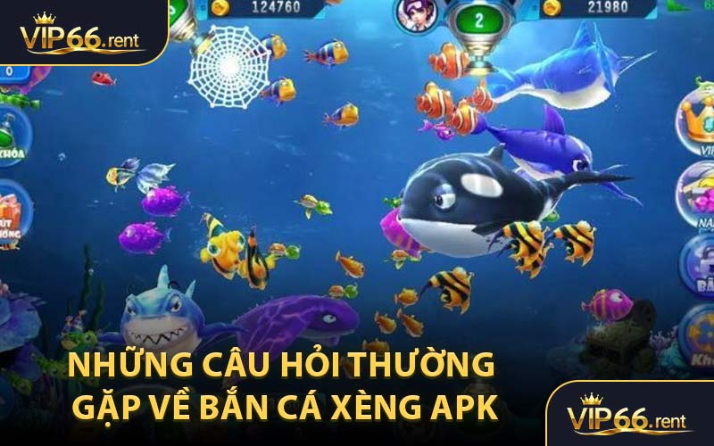 Những Câu Hỏi Thường Gặp Về Bắn Cá Xèng APK