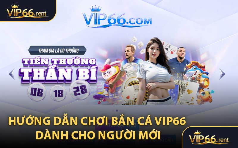 Hướng Dẫn Chơi Bắn Cá VIP66 Dành Cho Người Mới