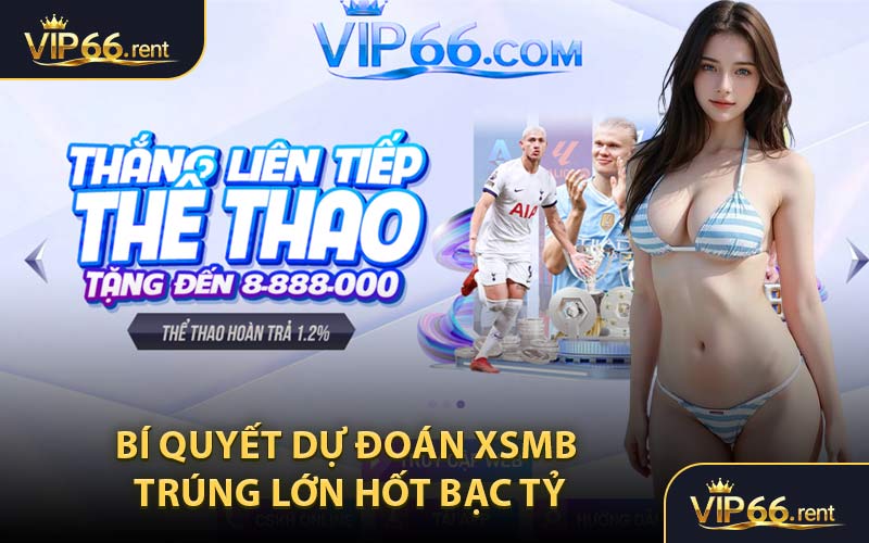 Bí quyết dự đoán XSMB trúng lớn hốt bạc tỷ