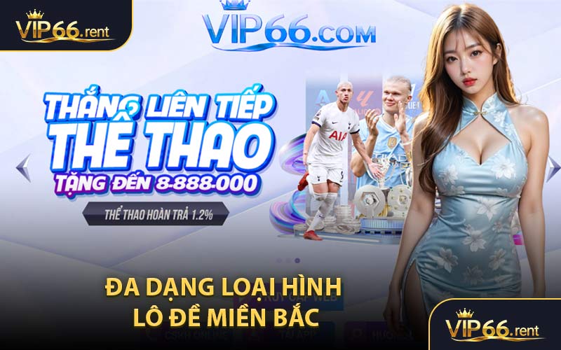Đa dạng loại hình lô đề miền Bắc