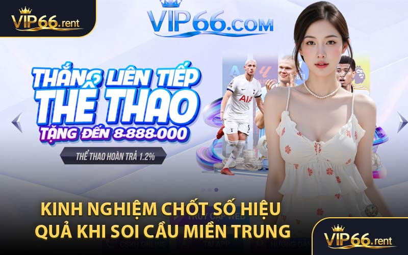Kinh nghiệm chốt số hiệu quả khi soi cầu miền Trung