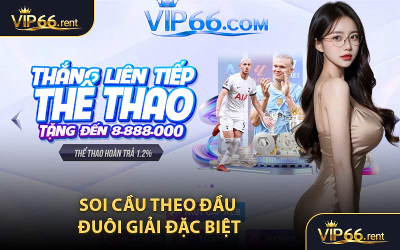 Soi cầu theo đầu – đuôi giải đặc biệt