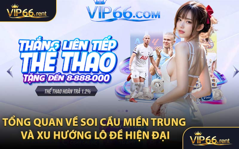 Tổng quan về soi cầu miền Trung và xu hướng lô đề hiện đại